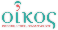 Oikos — incontri, utopie, consapevolezze